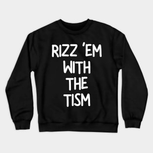 Rizz ‘Em With The Tism Crewneck Sweatshirt